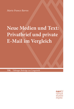 Neue Medien und Text: Privatbrief und private E-Mail im Vergleich von Franco Barros,  Mario