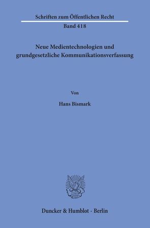 Neue Medientechnologien und grundgesetzliche Kommunikationsverfassung. von Bismark,  Hans