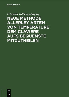 Neue Methode allerley Arten von Temperature dem Claviere aufs bequemste mitzutheilen von Marpurg,  Friedrich Wilhelm