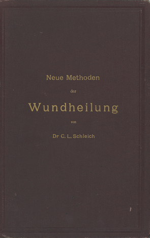 Neue Methoden der Wundheilung von Schleich,  C.L.