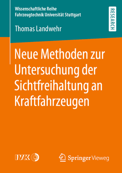 Neue Methoden zur Untersuchung der Sichtfreihaltung an Kraftfahrzeugen von Landwehr,  Thomas