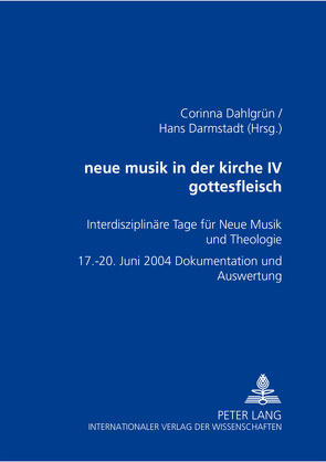 neue musik in der kirche IV- gottesfleisch von Dahlgrün,  Corinna, Darmstadt,  Hans