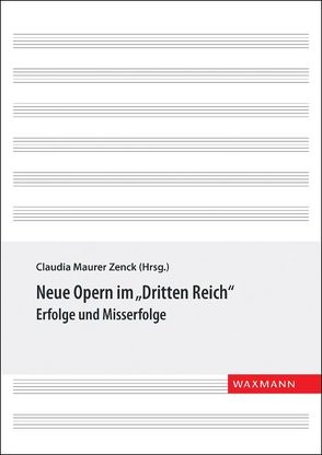 Neue Opern im „Dritten Reich“ von Lengowski,  Sara, Martin,  Heinz-Peter, Matterne,  Britta, Maurer Zenck,  Claudia, Schmidt,  Axel, Steinke,  Tim, Zerhau,  Fabian