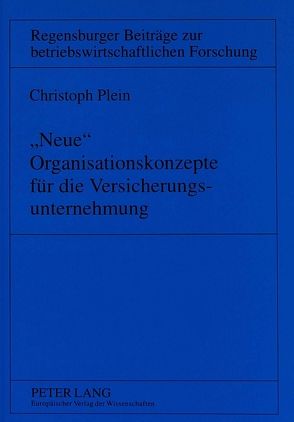 «Neue» Organisationskonzepte für die Versicherungsunternehmung von Plein,  Christoph