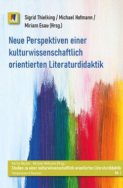 Neue Perspektiven einer kulturwissenschaftlich orientierten Literaturdidaktik von Esau,  Miriam, Hofmann,  Michael, Thielking,  Sigrid