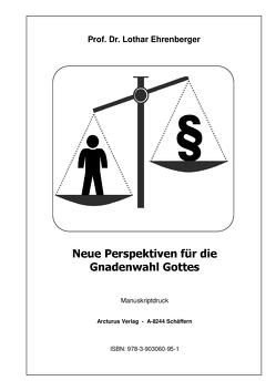 Neue Perspektiven für die Gnadenwahl Gottes von Prof. Dr. Ehrenberger,  Lothar