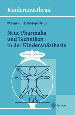 Neue Pharmaka und Techniken in der Kinderanästhesie von Funk,  Wolfgang, Hollnberger,  Harald
