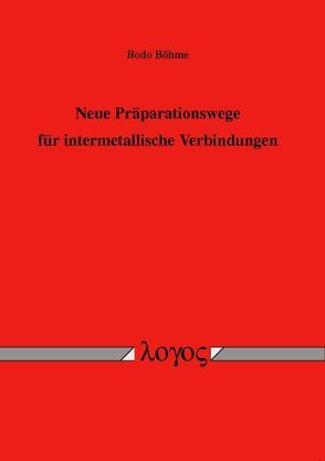 Neue Präparationswege für intermetallische Verbindungen von Böhme,  Bodo