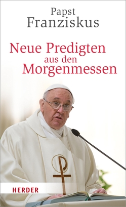 Neue Predigten aus den Morgenmessen von Kempis,  Stefan von, Papst Franziskus