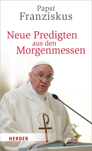 Neue Predigten aus den Morgenmessen von Kempis,  Stefan von, Papst Franziskus