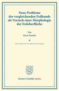 Neue Probleme der vergleichenden Erdkunde als Versuch einer Morphologie der Erdoberfläche. von Peschel,  Oscar