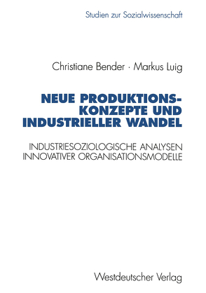 Neue Produktionskonzepte und industrieller Wandel von Bender,  Christiane, Luig,  Markus