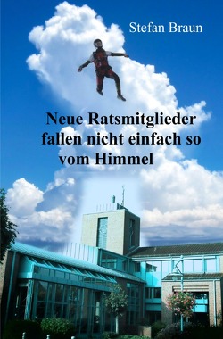 Neue Ratsmitglieder fallen nicht einfach so vom Himmel von Braun,  Stefan