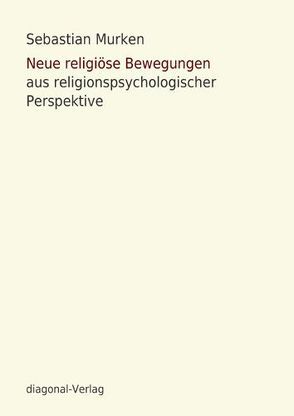 Neue religiöse Bewegungen aus religionspsychologischer Perspektive von Murken,  Sebastian