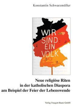 Neue religiöse Riten in der katholischen Diaspora am Beispiel der Feier der Lebenswende von Schwarzmüller,  Konstantin