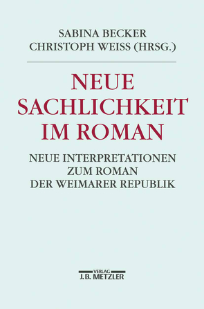 Neue Sachlichkeit im Roman von Becker,  Sabina, Weiss,  Christoph