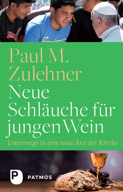 Neue Schläuche für jungen Wein von Zulehner,  Paul M.