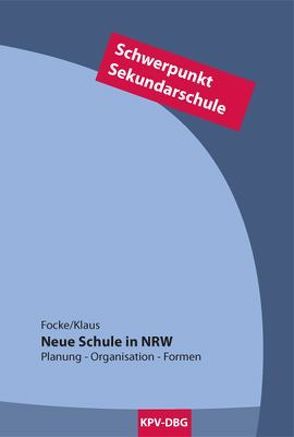 Neue Schule in NRW – Schwerpunkt Sekundarschule von Focke,  Jürgen, Markus,  Klaus