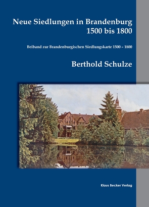 Neue Siedlungen in Brandenburg 1500 bis 1800 von Schulze,  Berthold