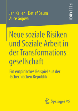 Neue soziale Risiken und Soziale Arbeit in der Transformationsgesellschaft von Baum,  Detlef, Gojová,  Alice, Keller,  Jan