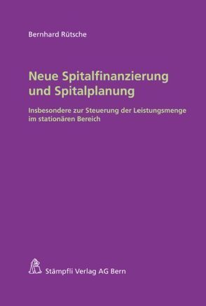 Neue Spitalfinanzierung und Spitalplanung von Rütsche,  Bernhard