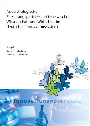 Neue strategische Forschungspartnerschaften zwischen Wissenschaft und Wirtschaft im deutschen Innovationssystem. von Koschatzky,  Knut, Stahlecker,  Thomas