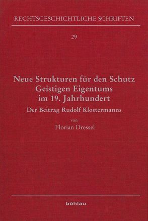 Neue Strukturen für den Schutz Geistigen Eigentums im 19. Jahrhundert von Dressel,  Florian