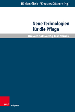 Neue Technologien für die Pflege von Atzl,  Isabel, Bejan,  Alexander, Dütthorn,  Nadin, Fachinger,  Uwe, Foth,  Thomas, Fricke,  Christa, Friesacher,  Heiner, Gennat,  Markus, Hergesell,  Jannis, Hoffmann,  Bernward, Holmes,  Dave, Hübner,  Ursula Hertha, Hülsken–Giesler,  Manfred, Jeremias-Pölking,  Cornelia Anna, Kienzler,  Ramona, Knab,  Cornelius, Koenig,  Peter, Kohlen,  Helen, Kreutzer,  Susanne, Kreuzberg,  Tim, Krings,  Bettina-Johanna, Kruse,  Andreas, Lange,  Jette, Ley,  Katharina, Lindwedel-Reime,  Ulrike, Meyer,  Sibylle, Nagel,  Saskia, Pechuel,  Rasmus, Peters,  Miriam, Rustemeier-Holtwick,  Annette, Schmitt,  Eric, Schünemann,  Sebastian, Seefeldt,  Dominic, Sieger,  Margot, Steffen,  Yvonne, Weber,  Karsten, Weinberger,  Nora