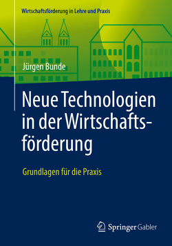 Neue Technologien in der Wirtschaftsförderung von Bunde,  Jürgen, Hauschild,  Michael