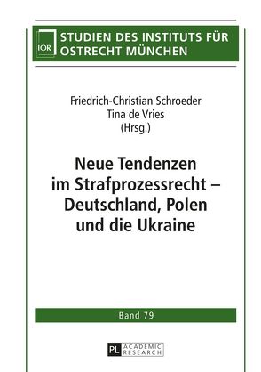Neue Tendenzen im Strafprozessrecht – Deutschland, Polen und die Ukraine von de Vries,  Tina, Schroeder,  Friedrich-Christian