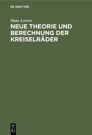 Neue Theorie und Berechnung der Kreiselräder von Lorenz,  Hans