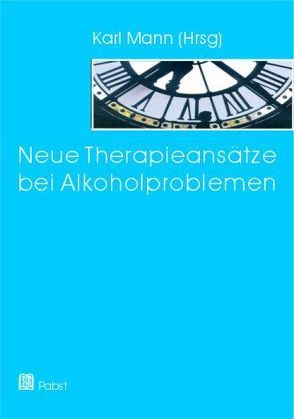 Neue Therapieansätze bei Alkoholproblemen von Mann,  Karl