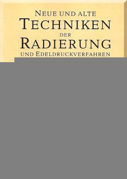 Neue und alte Techniken der Radierung und Edeldruckverfahren – Ein alchemistisches Werkstattbuch für Radierer von Autenrieth,  Wolfgang