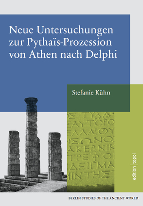 Neue Untersuchungen zur Pythais-Prozession von Athen nach Delphi von Kühn,  Stefanie