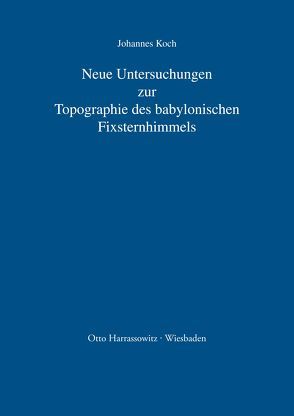 Neue Untersuchungen zur Topographie des babylonischen Fixsternhimmels von Koch,  Johannes