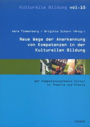 Neue Wege der Anerkennung von Kompetenzen in der Kulturellen Bildung von Schorn,  Brigitte, Timmerberg,  Vera