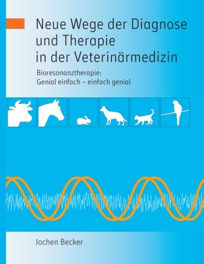 Neue Wege der Diagnose und Therapie in der Veterinärmedizin von Becker,  Jochen