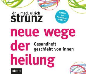 Neue Wege der Heilung von Harbauer,  Martin, Strunz,  Dr. med. Ulrich