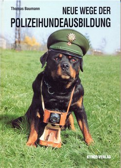 Neue Wege der Polizeihundeausbildung von Baumann,  Thomas