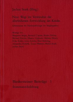 Neue Wege im Verständnis der allerfrühesten Entwicklung des Kindes von Berger,  Margarete, Cramer,  Bertrand, Debray,  Rosine, Diercks,  Michael, Galenson,  Eleanor, Hirsch,  Mathias, Kittler,  Erika, Kreisler,  Léon, Möhring,  Peter, Piontelli,  Alessandra, Plänkers,  Tomas, Soulé,  Michel, Stork,  Jochen