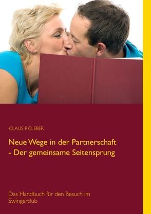 Neue Wege in der Partnerschaft – Der gemeinsame Seitensprung von Cleber,  Claus P