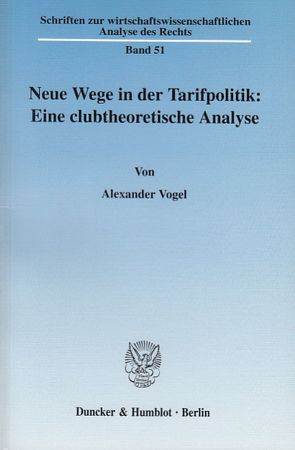 Neue Wege in der Tarifpolitik: Eine clubtheoretische Analyse. von Vogel,  Alexander