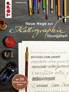 Neue Wege zur Kalligraphie – Übungsheft von Lux,  Andreas