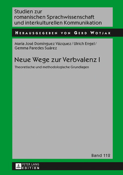 Neue Wege zur Verbvalenz I von Domínguez Vázquez,  María José, Engel,  Ulrich, Paredes Suárez,  Gemma