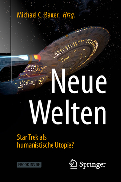 Neue Welten – Star Trek als humanistische Utopie? von Bauer,  Michael C.