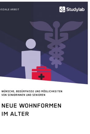 Neue Wohnformen im Alter. Wünsche, Bedürfnisse und Möglichkeiten von Seniorinnen und Senioren von anonym