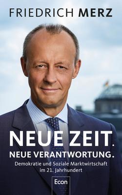 Neue Zeit. Neue Verantwortung. von Merz,  Friedrich