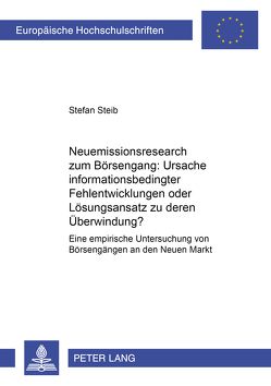 Neuemissionsresearch zum Börsengang: Ursache informationsbedingter Fehlentwicklungen oder Lösungsansatz zu deren Überwindung? von Steib,  Stefan