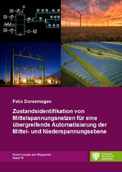Neue Energie aus Wuppertal / Zustandsidentifikation von Mittelspannungsnetzen für eine übergreifende Automatisierung der Mittel- und Niederspannungsebene von Dorsemagen,  Felix