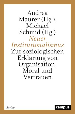 Neuer Institutionalismus von Baurmann,  Michael, Beckert,  Jens, Berger,  Johannes, Edeling,  Thomas, Kappelhoff,  Peter, Kubon-Gilke,  Gisela, Maurer,  Andrea, Rehberg,  Karl S, Schmid,  Michael, Voss,  Thomas, Weede,  Erich